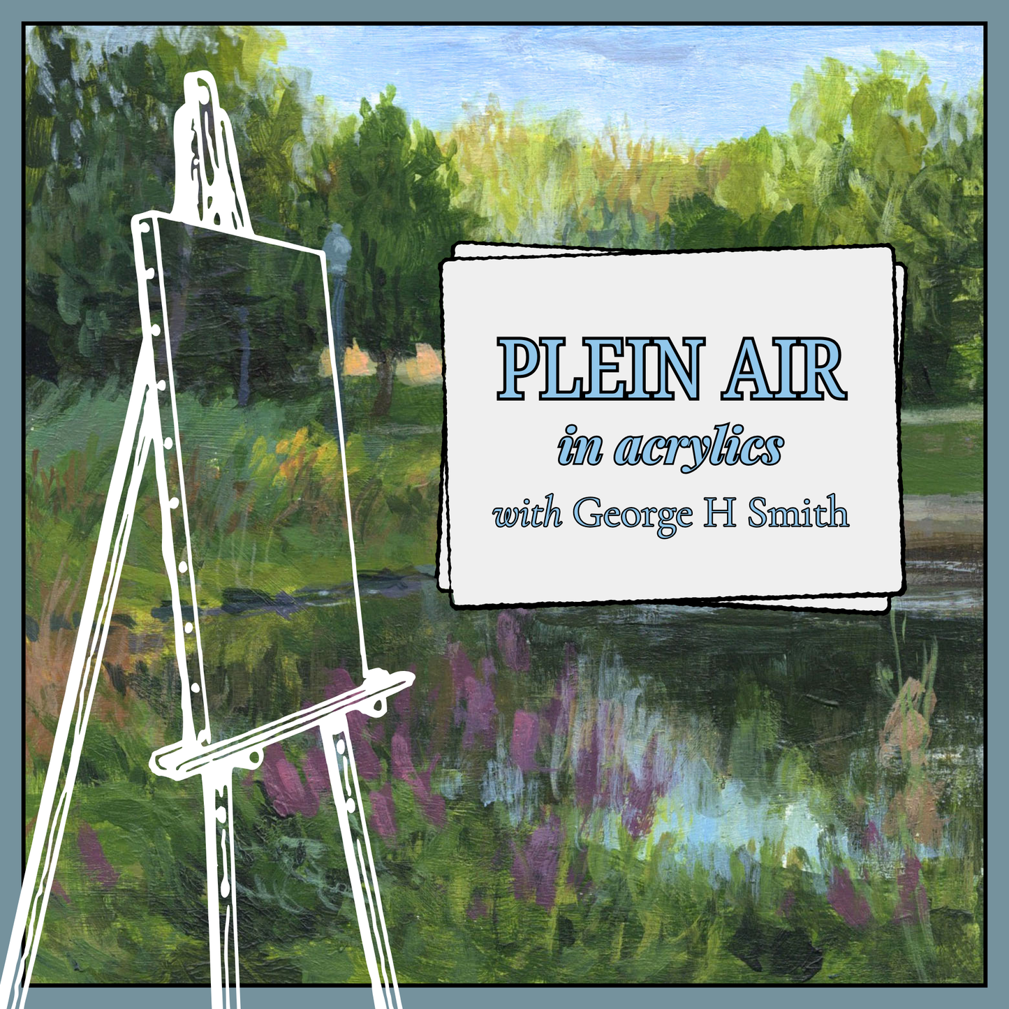 PLEIN AIR PAINTING WITH GEORGE H. SMITH (JULY 18)